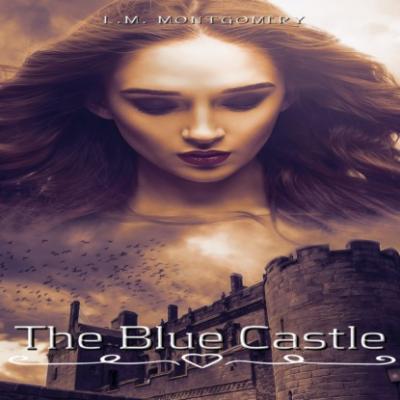 The Blue Castle (Unabridged) - L.M. Montgomery