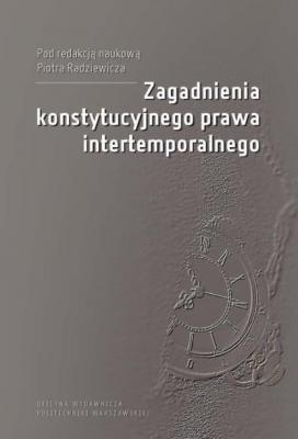 Zagadnienia konstytucyjnego prawa intertemporalnego - Piotr Radziewicz