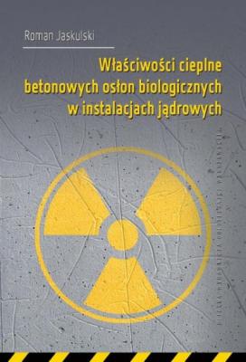 Właściwości cieplne betonowych osłon biologicznych w instalacjach jądrowych - Roman Jaskulski