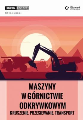 Maszyny w górnictwie odkrywkowym - kruszenie, przesiewanie, transport - Tomasz Gawenda