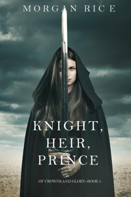 Knight, Heir, Prince - Morgan Rice