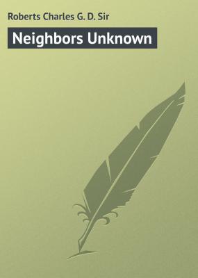 Neighbors Unknown - Roberts Charles G. D.