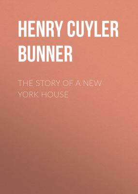 The Story of a New York House - Henry Cuyler  Bunner