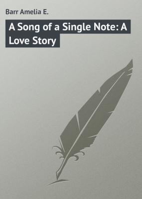A Song of a Single Note: A Love Story - Barr Amelia E.