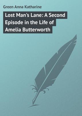 Lost Man's Lane: A Second Episode in the Life of Amelia Butterworth - Green Anna Katharine