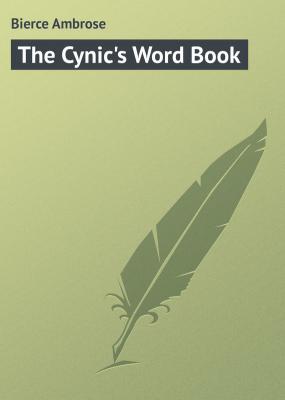 The Cynic's Word Book - Bierce Ambrose