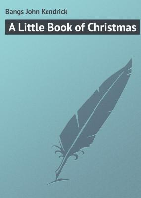 A Little Book of Christmas - Bangs John Kendrick