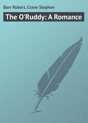 The O'Ruddy: A Romance - Barr Robert