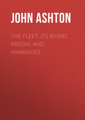 The Fleet. Its Rivers, Prison, and Marriages - Ashton John