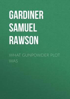 What Gunpowder Plot Was - Gardiner Samuel Rawson