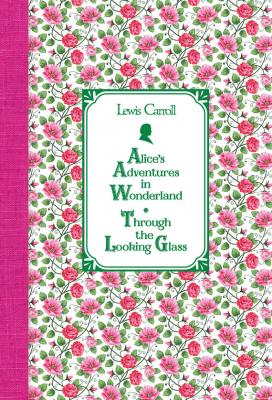 Алиса в Стране чудес. Алиса в Зазеркалье / Alice's Adventures in Wonderland. Through the Looking Glass - Льюис Кэрролл