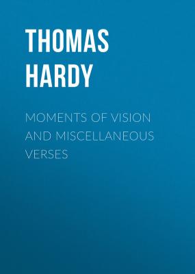 Moments of Vision and Miscellaneous Verses - Thomas Hardy