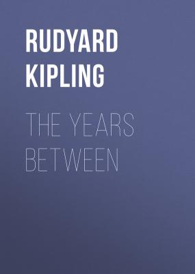 The Years Between - Rudyard Kipling