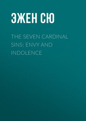 The Seven Cardinal Sins: Envy and Indolence - Эжен Сю