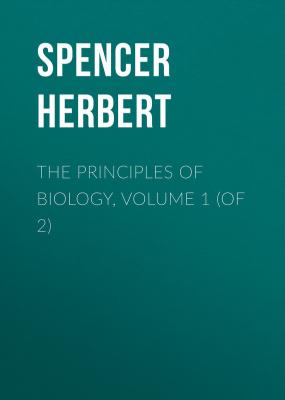 The Principles of Biology, Volume 1 (of 2) - Spencer Herbert