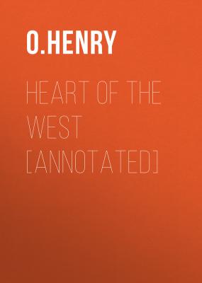 Heart of the West [Annotated] - O. Henry