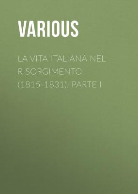 La vita Italiana nel Risorgimento (1815-1831), parte I - Various