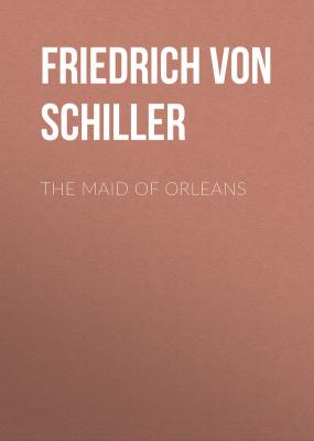 The Maid of Orleans - Friedrich von Schiller