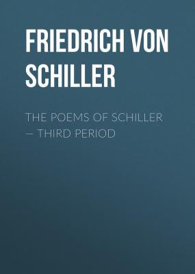 The Poems of Schiller — Third period - Friedrich von Schiller