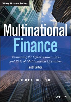 Multinational Finance. Evaluating the Opportunities, Costs, and Risks of Multinational Operations - Kirt Butler C.