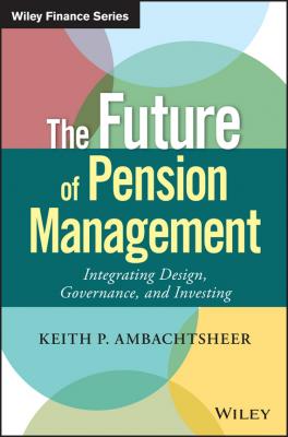 The Future of Pension Management. Integrating Design, Governance, and Investing - Keith Ambachtsheer P.