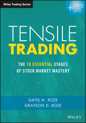 Tensile Trading. The 10 Essential Stages of Stock Market Mastery - Grayson Roze D.