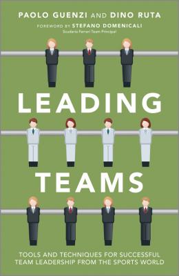 Leading Teams. Tools and Techniques for Successful Team Leadership from the Sports World - Paolo  Guenzi