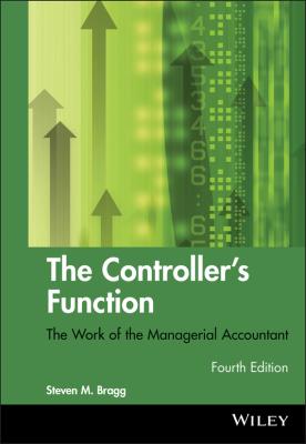 The Controller's Function. The Work of the Managerial Accountant - Steven Bragg M.