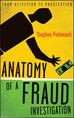 Anatomy of a Fraud Investigation. From Detection to Prosecution - Stephen  Pedneault