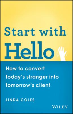 Start with Hello. How to Convert Today's Stranger into Tomorrow's Client - Linda  Coles