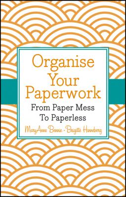 Organise Your Paperwork. From Paper Mess To Paperless - MaryAnne  Bennie