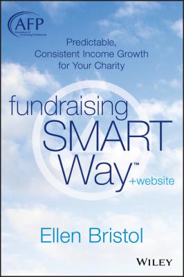 Fundraising the SMART Way. Predictable, Consistent Income Growth for Your Charity - Ellen  Bristol