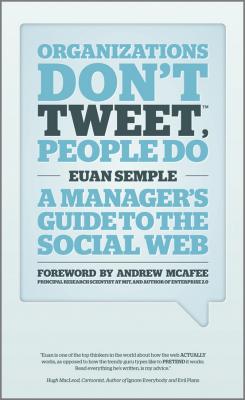 Organizations Don't Tweet, People Do. A Manager's Guide to the Social Web - Andrew  McAfee