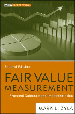 Fair Value Measurement. Practical Guidance and Implementation - Mark Zyla L.