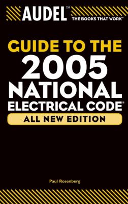 Audel Guide to the 2005 National Electrical Code - Paul  Rosenberg