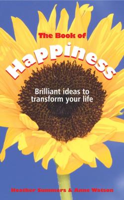 The Book of Happiness. Brilliant Ideas to Transform Your Life - Anne  Watson