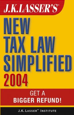 J.K. Lasser's New Tax Law Simplified 2004. Get a Bigger Refund - J.K. Institute Lasser