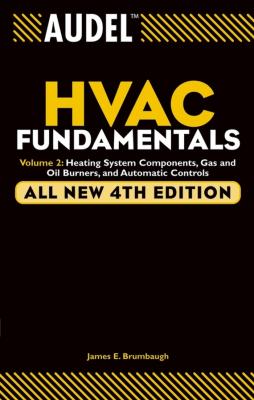 Audel HVAC Fundamentals, Volume 2. Heating System Components, Gas and Oil Burners, and Automatic Controls - James Brumbaugh E.