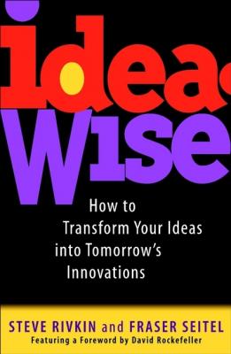 IdeaWise. How to Transform Your Ideas into Tomorrow's Innovations - Steve  Rivkin