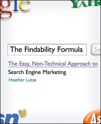 The Findability Formula. The Easy, Non-Technical Approach to Search Engine Marketing - Heather Lutze F.