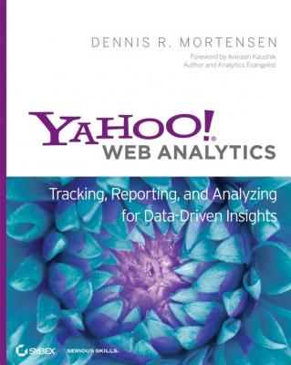 Yahoo! Web Analytics. Tracking, Reporting, and Analyzing for Data-Driven Insights - Dennis Mortensen R.