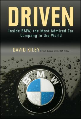 Driven. Inside BMW, the Most Admired Car Company in the World - David  Kiley