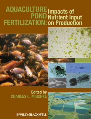 Aquaculture Pond Fertilization. Impacts of Nutrient Input on Production - Charles Mischke C.