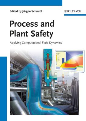 Process and Plant Safety. Applying Computational Fluid Dynamics - Jurgen  Schmidt