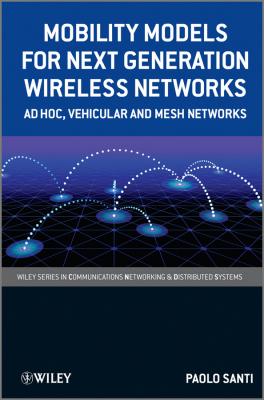 Mobility Models for Next Generation Wireless Networks. Ad Hoc, Vehicular and Mesh Networks - Paolo  Santi