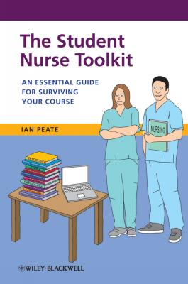The Student Nurse Toolkit. An Essential Guide for Surviving Your Course - Ian  Peate