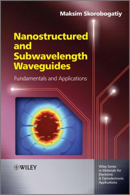Nanostructured and Subwavelength Waveguides. Fundamentals and Applications - Maksim  Skorobogatiy