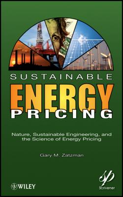 Sustainable Energy Pricing. Nature, Sustainable Engineering, and the Science of Energy Pricing - Gary Zatzman M.