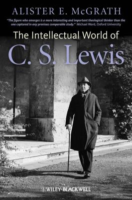 The Intellectual World of C. S. Lewis - Alister E. McGrath