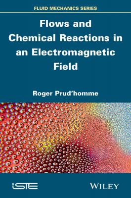 Flows and Chemical Reactions in an Electromagnetic Field - Roger  Prud'homme